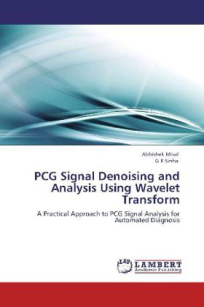 Misal, A: PCG Signal Denoising and Analysis Using Wavelet Tr, Taschenbuch von G. R. Sinha , Abhishek Misal, LAP LAMBERT Academic Publishing,
