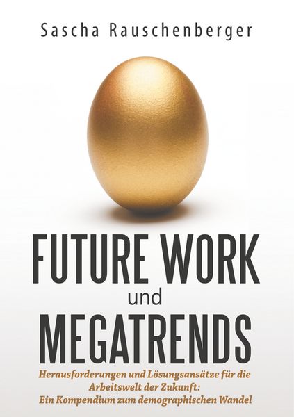 Future Work und Megatrends, Taschenbuch von Sascha Rauschenberger, BoD – Books on Demand, 9783752875799