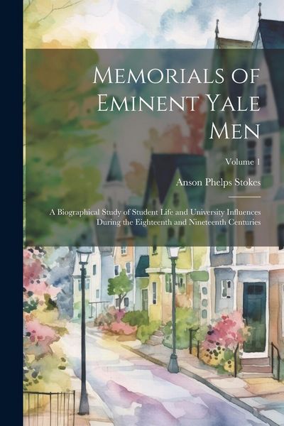Produktbild: Memorials of Eminent Yale Men: A Biographical Study of Student Life and University Influences During the Eighteenth and Nineteenth Centuries; Volume