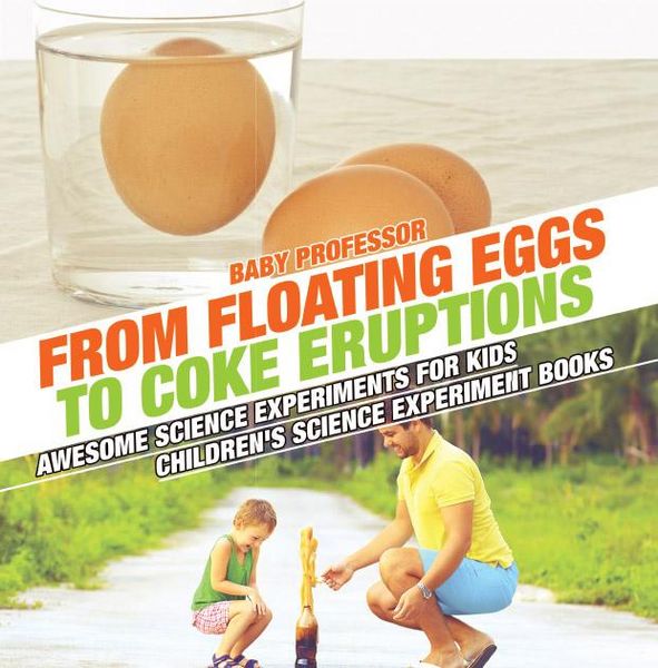 Produktbild: From Floating Eggs to Coke Eruptions - Awesome Science Experiments for Kids | Children's Science Experiment Books
