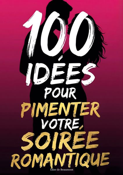 Produktbild: 100 id&eacute;es pour pimenter votre soir&eacute;e romantique