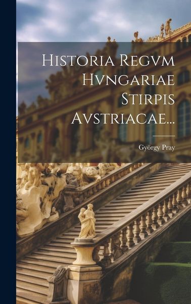 Produktbild: Historia Regvm Hvngariae Stirpis Avstriacae...