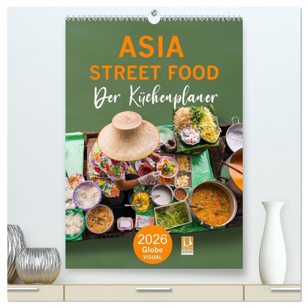 ASIA STREET FOOD - Der Küchenplaner (hochwertiger Premium Wandkalender 2026 DIN A2 hoch), Kunstdruck in Hochglanz