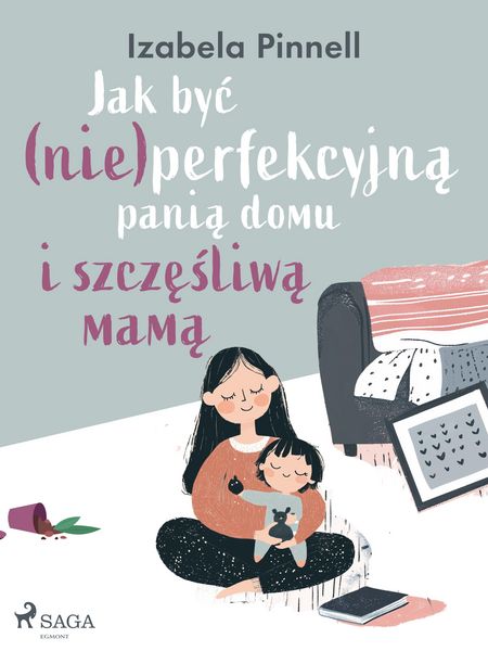 Produktbild: Jak byc (nie)perfekcyjna pania domu i szczesliwa mama
