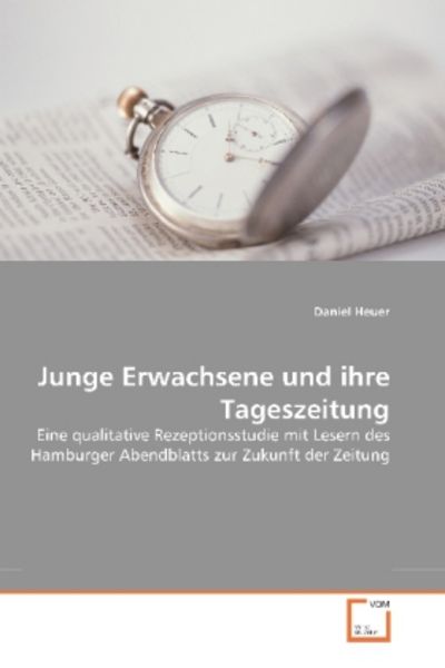 Heuer, D: Junge Erwachsene und ihre Tageszeitung, Taschenbuch von Daniel Heuer, VDM, 9783639266429