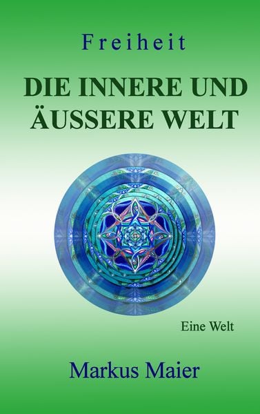 Freiheit - Die innere und äußere Welt, Taschenbuch von Markus Maier, BoD – Books on Demand, 9783743113848