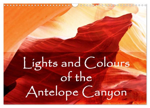 Lights and Colours of the Antelope Canyon (Wall Calendar 2026 DIN A3 landscape), CALVENDO 12 Month Wall Calendar