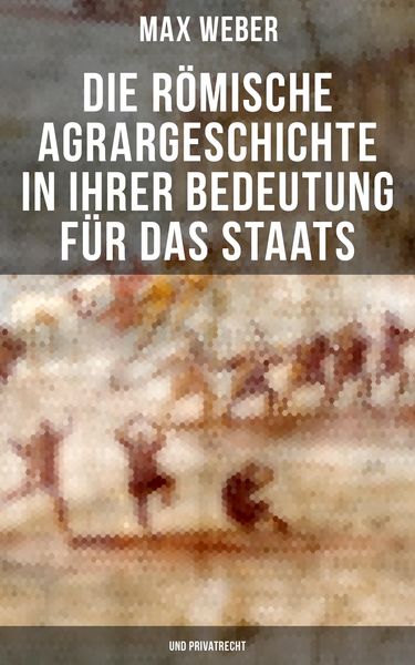 Produktbild: Die r&ouml;mische Agrargeschichte in ihrer Bedeutung f&uuml;r das Staats- und Privatrecht