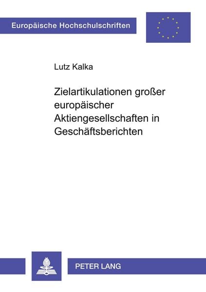 Zielartikulationen großer europäischer Aktiengesellschaften in Geschäftsberichten, Taschenbuch von Lutz Kalka, Peter Lang GmbH, Internationaler Verlag