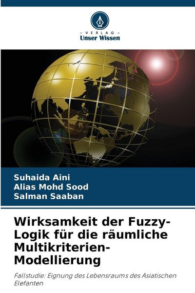 Wirksamkeit der Fuzzy-Logik für die räumliche Multikriterien-Modellierung, Taschenbuch von Suhaida Aini , Alias Mohd Sood , Salman Saaban, Verlag