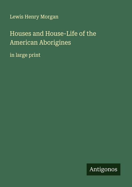 Produktbild: Houses and House-Life of the American Aborigines