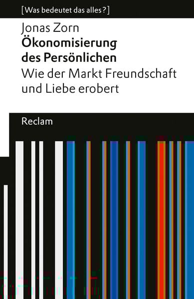 Produktbild: Ökonomisierung des Persönlichen. Wie der Markt Freundschaft und Liebe erobert. [Was bedeutet das alles?]