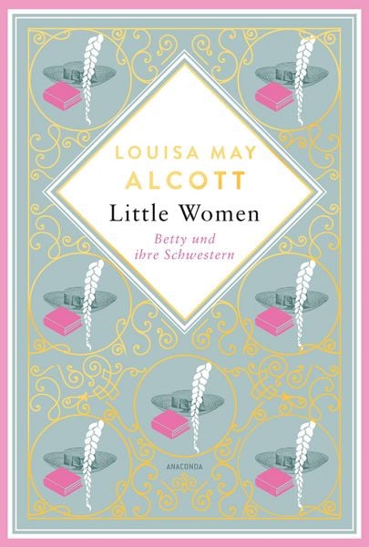 Produktbild: Louisa May Alcott, Little Women. Betty und ihre Schwestern - Erster und zweiter Teil. Schmuckausgabe mit Goldpr&auml;gung