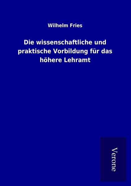 Produktbild: Die wissenschaftliche und praktische Vorbildung f&uuml;r das h&ouml;here Lehramt