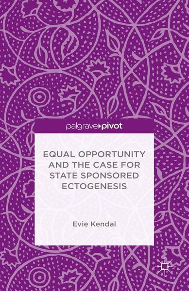 Produktbild: Equal Opportunity and the Case for State Sponsored Ectogenesis