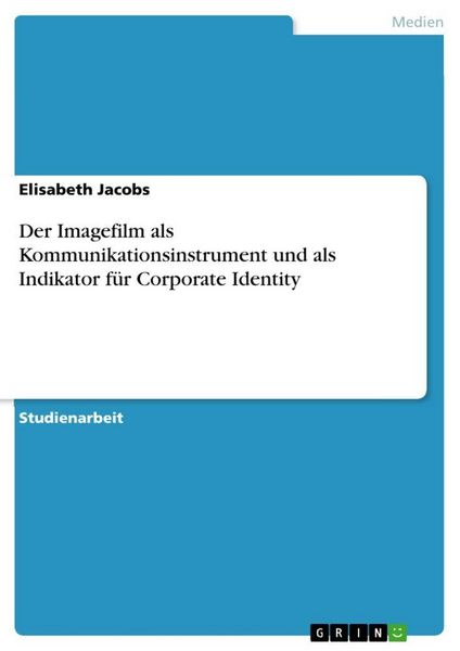Produktbild: Der Imagefilm als Kommunikationsinstrument und als Indikator f&uuml;r Corporate Identity
