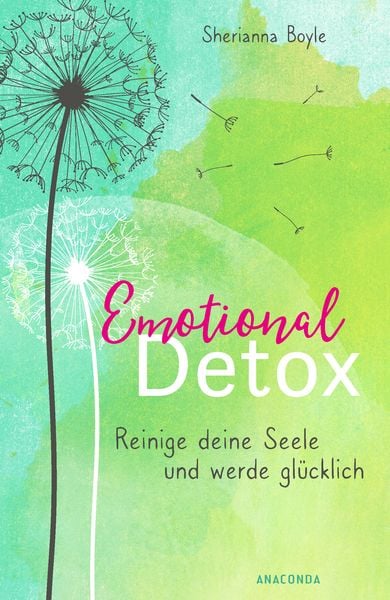 Emotional Detox - Entgifte deine Seele und werde glücklich, Gebundene Ausgabe von Sherianna Boyle, Anaconda, 978-3-7306-0761-9