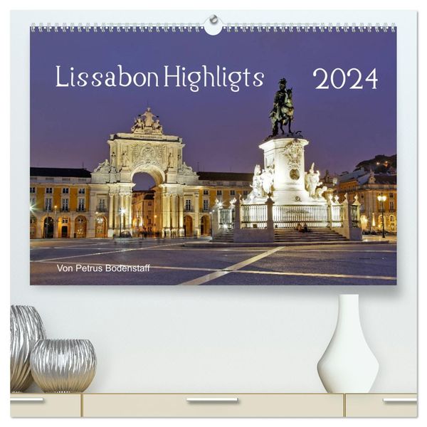 Lissabon Highlights von Petrus Bodenstaff (hochwertiger Premium Wandkalender 2024 DIN A2 quer), Kunstdruck in Hochglanz