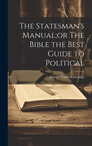 Produktbild: The Statesman's Manual;or The Bible the Best Guide to Political
