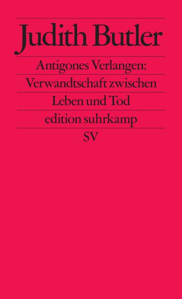 Antigones Verlangen: Verwandtschaft zwischen Leben und Tod, Taschenbuch von Judith Butler, Suhrkamp, 9783518121870