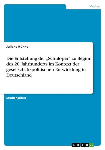 Die Entstehung der ¿Schuloper¿ zu Beginn des 20. Jahrhunderts im Kontext der gesellschaftspolitischen Entwicklung in Deu