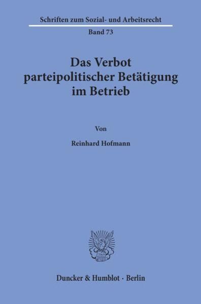 Das Verbot parteipolitischer Betätigung im Betrieb., Taschenbuch von Reinhard Hofmann, Duncker & Humblot, 9783428056903