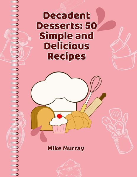Produktbild: Decadent Desserts: 50 Simple and Delicious Recipes