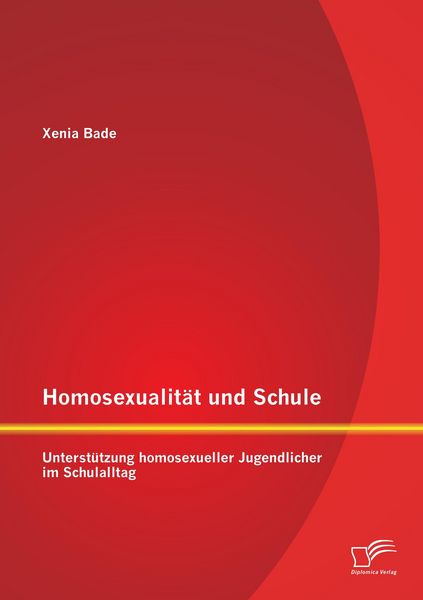 Homosexualität und Schule: Unterstützung homosexueller Jugendlicher im Schulalltag, Taschenbuch von Xenia Bade, Diplomica Verlag GmbH, 9783842898493