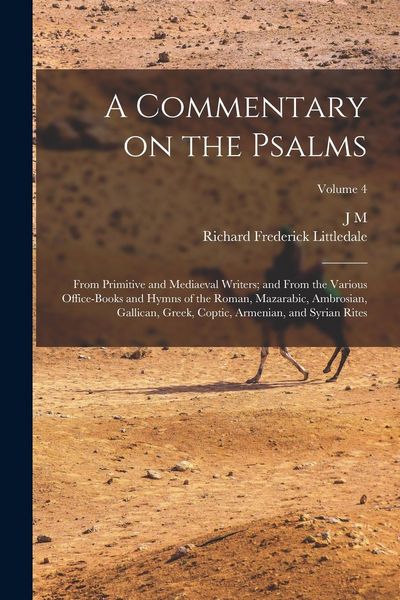 Produktbild: A Commentary on the Psalms: From Primitive and Mediaeval Writers; and From the Various Office-books and Hymns of the Roman, Mazarabic, Ambrosian,