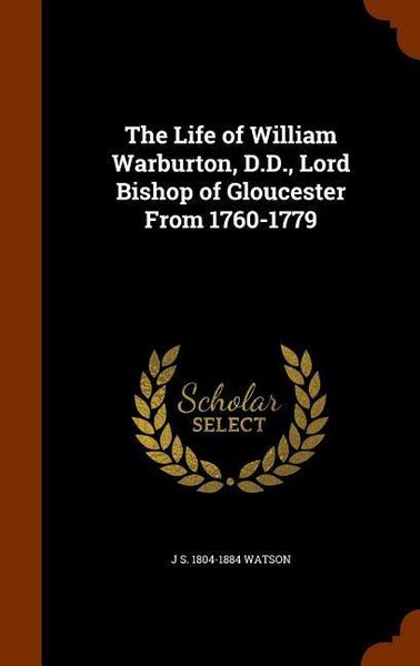 Produktbild: The Life of William Warburton, D.D., Lord Bishop of Gloucester From 1760-1779