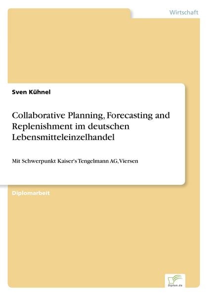 Collaborative Planning, Forecasting and Replenishment im deutschen Lebensmitteleinzelhandel, Taschenbuch von Sven Kühnel, GRIN, 9783838666037