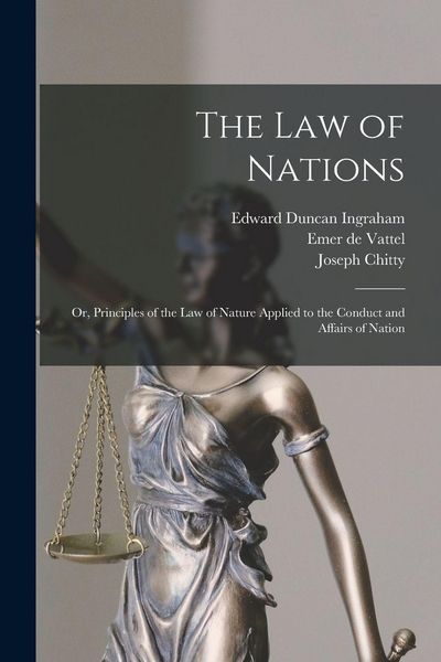 Produktbild: The law of Nations; or, Principles of the law of Nature Applied to the Conduct and Affairs of Nation