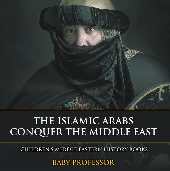 Produktbild: The Islamic Arabs Conquer the Middle East | Children's Middle Eastern History Books
