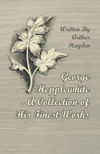 Produktbild: George Hepplewhite - A Collection of His Finest Works