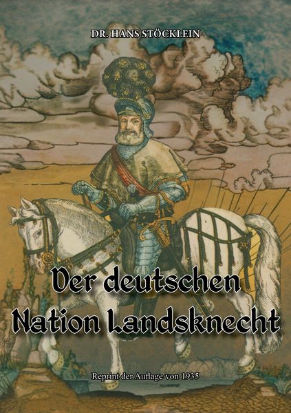 Der deutschen Nation Landsknecht, Taschenbuch von Hans Stöcklein, Oldtimertools Verlag, 9783989791008