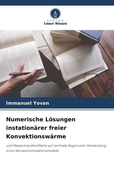 Numerische Lösungen instationärer freier Konvektionswärme, Taschenbuch von Immanuel Yovan, Verlag Unser Wissen, 9786205967812