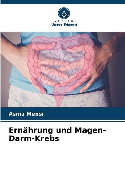 Ernährung und Magen-Darm-Krebs, Taschenbuch von Asma Mensi, Verlag Unser Wissen, 9786208871819