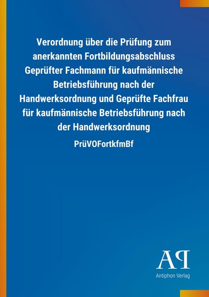 Produktbild: Verordnung &uuml;ber die Pr&uuml;fung zum anerkannten Fortbildungsabschluss Gepr&uuml;fter Fachmann f&uuml;r kaufm&auml;nnische Betriebsf&uuml;hrung nach der Handwerksordnung und G