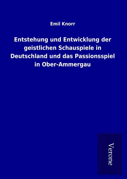 Produktbild: Entstehung und Entwicklung der geistlichen Schauspiele in Deutschland und das Passionsspiel in Ober-Ammergau