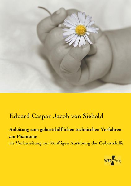 Anleitung zum geburtshilflichen technischen Verfahren am Phantome, Taschenbuch von Eduard Caspar Jacob Siebold, Vero Verlag, 9783737210140