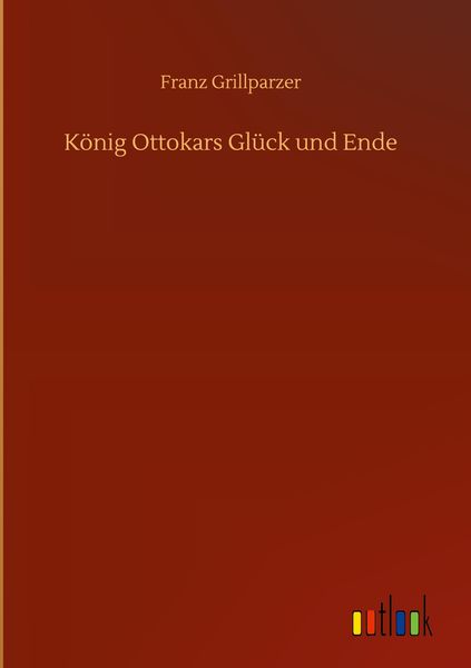 Produktbild: K&ouml;nig Ottokars Gl&uuml;ck und Ende