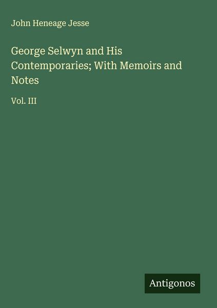 Produktbild: George Selwyn and His Contemporaries; With Memoirs and Notes