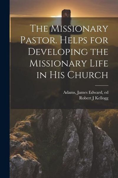 Produktbild: The Missionary Pastor. Helps for Developing the Missionary Life in his Church