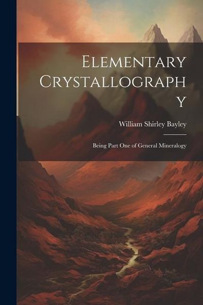 Produktbild: Elementary Crystallography: Being Part One of General Mineralogy