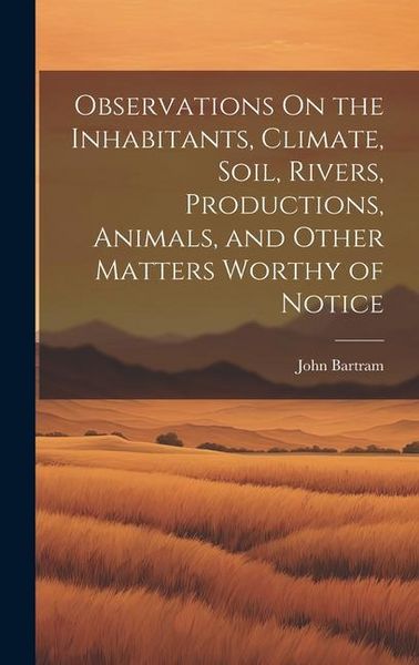 Produktbild: Observations On the Inhabitants, Climate, Soil, Rivers, Productions, Animals, and Other Matters Worthy of Notice
