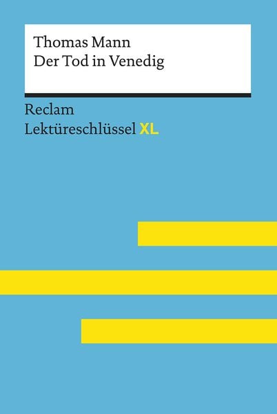 Der Tod in Venedig von Thomas Mann: Lektüreschlüssel mit Inhaltsangabe, Interpretation, Prüfungsaufgaben mit Lösungen, Lernglossar. (Reclam Lektü,