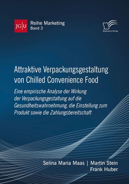 Produktbild: Attraktive Verpackungsgestaltung von Chilled Convenience Food: Eine empirische Analyse der Wirkung der Verpackungsgestaltung auf die Gesundheitswahrne