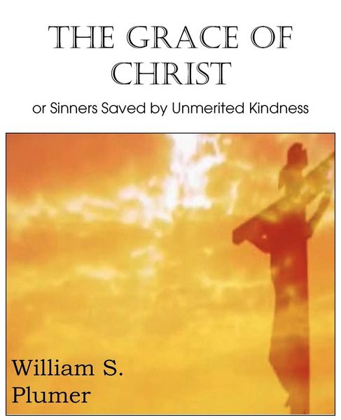 Produktbild: The Grace of Christ or Sinners Saved by Unmerited Kindness