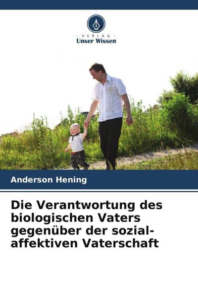 Produktbild: Die Verantwortung des biologischen Vaters gegen&uuml;ber der sozial-affektiven Vaterschaft