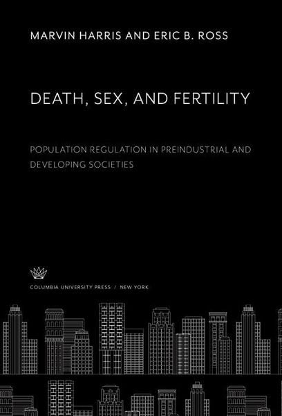 Produktbild: Death, Sex, and Fertility. Population Regulation in Preindustrial and Developing Societies